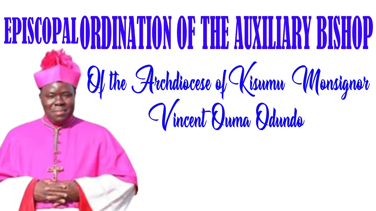 EPISCOPAL ORDINATION OF MONS  VINCENT OUMA ODUNDO
