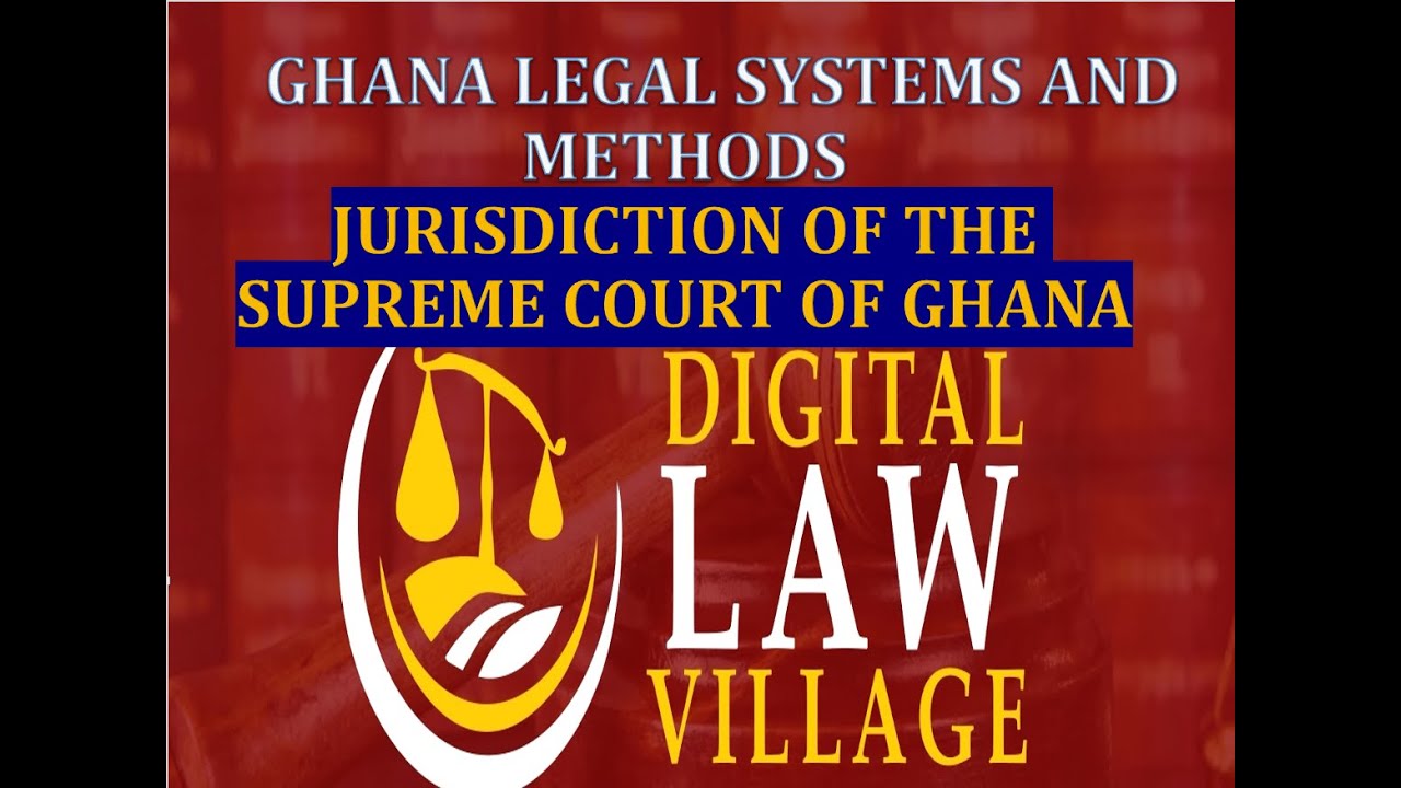 Jurisdiction of the Supreme Court of Ghana (Lecture on Ghana Legal Systems and Methods)