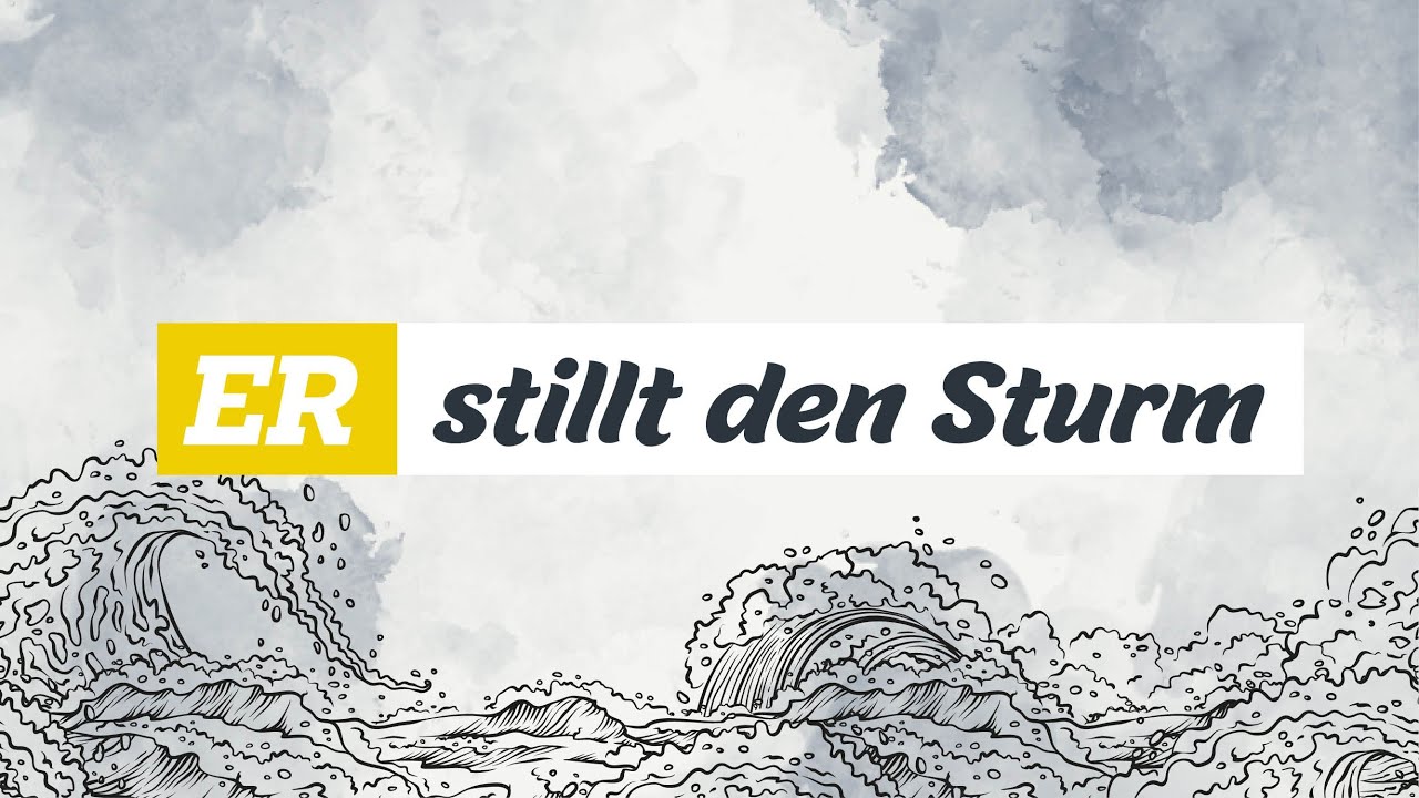 ER stillt den Sturm!