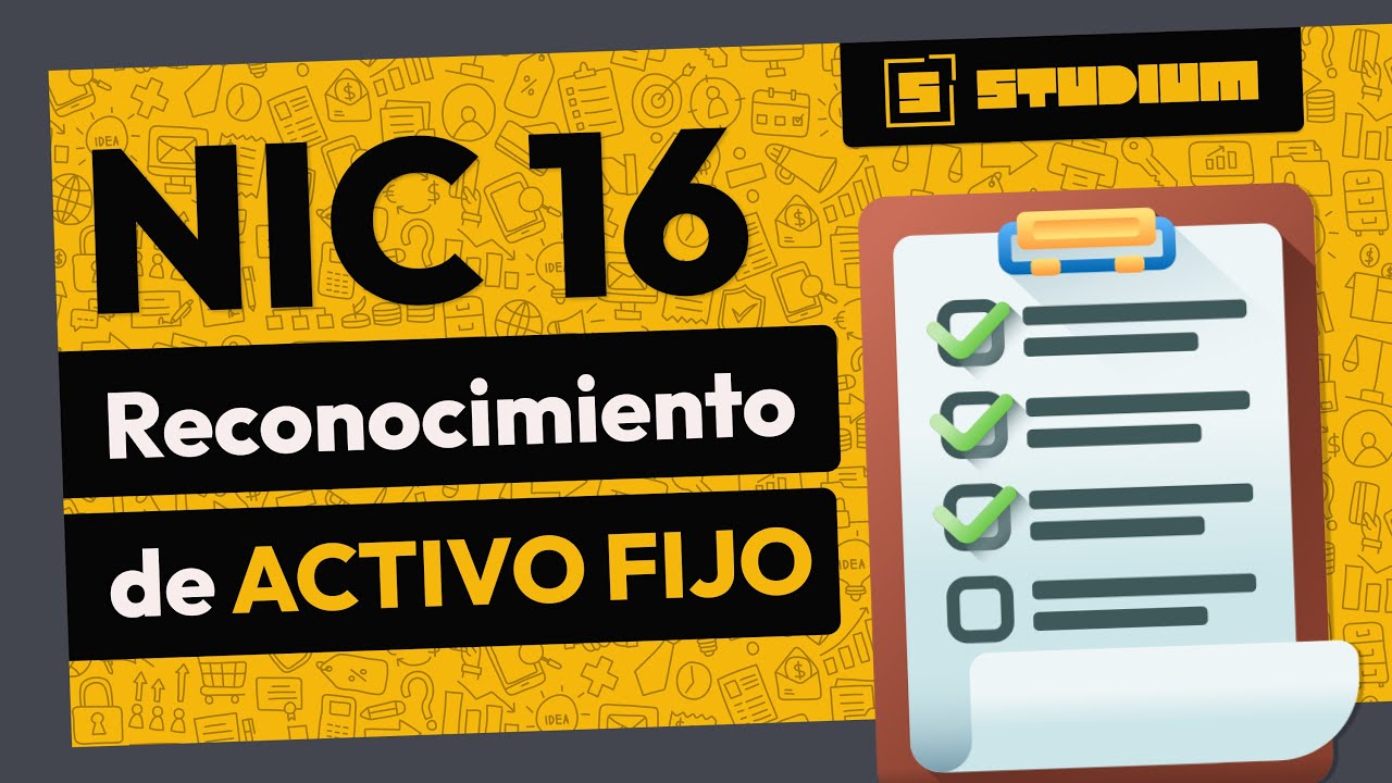Reconocimiento de ACTIVOS FIJOS | NIC 16 Propiedad, Planta y Equipo