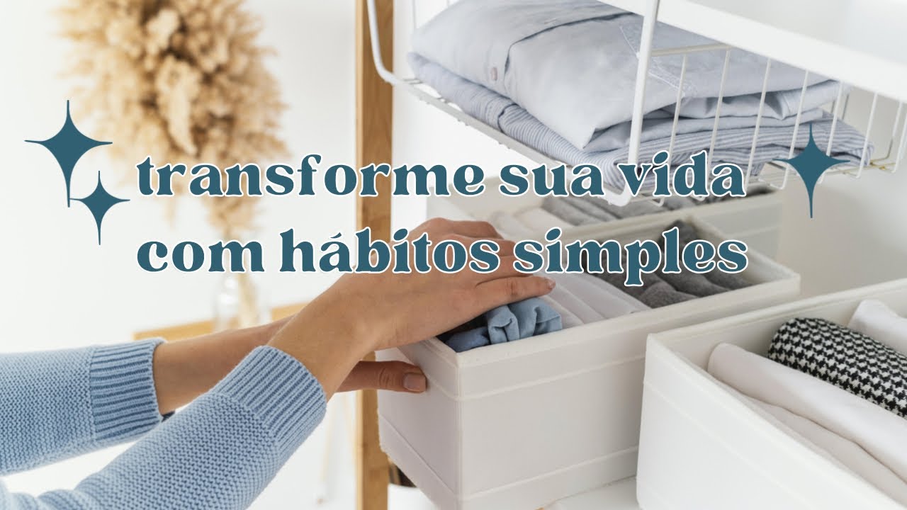 20 HÁBITOS DIÁRIOS DE MENOS DE UM MINUTO QUE VÃO MUDAR SUA VIDA | minimalismo