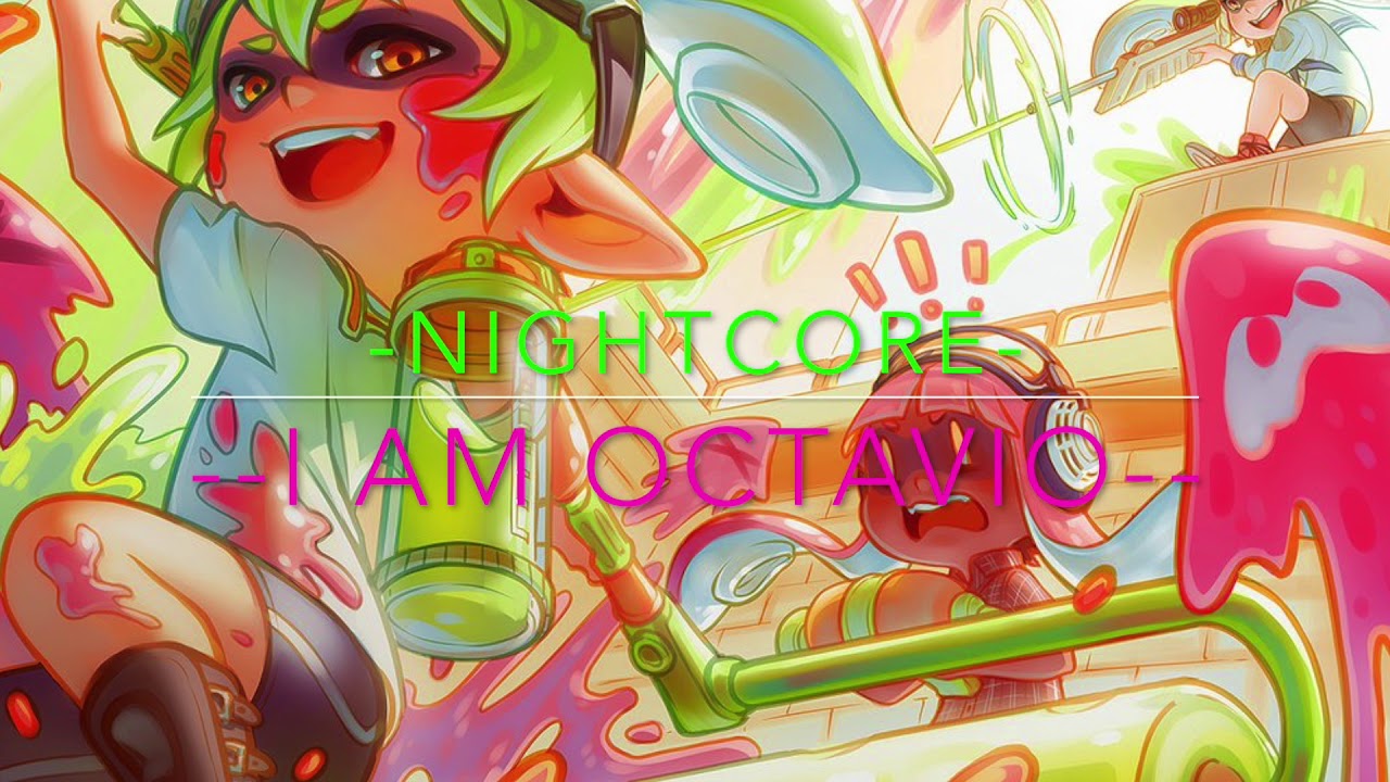 Splatoon I am Octavio Nightcore