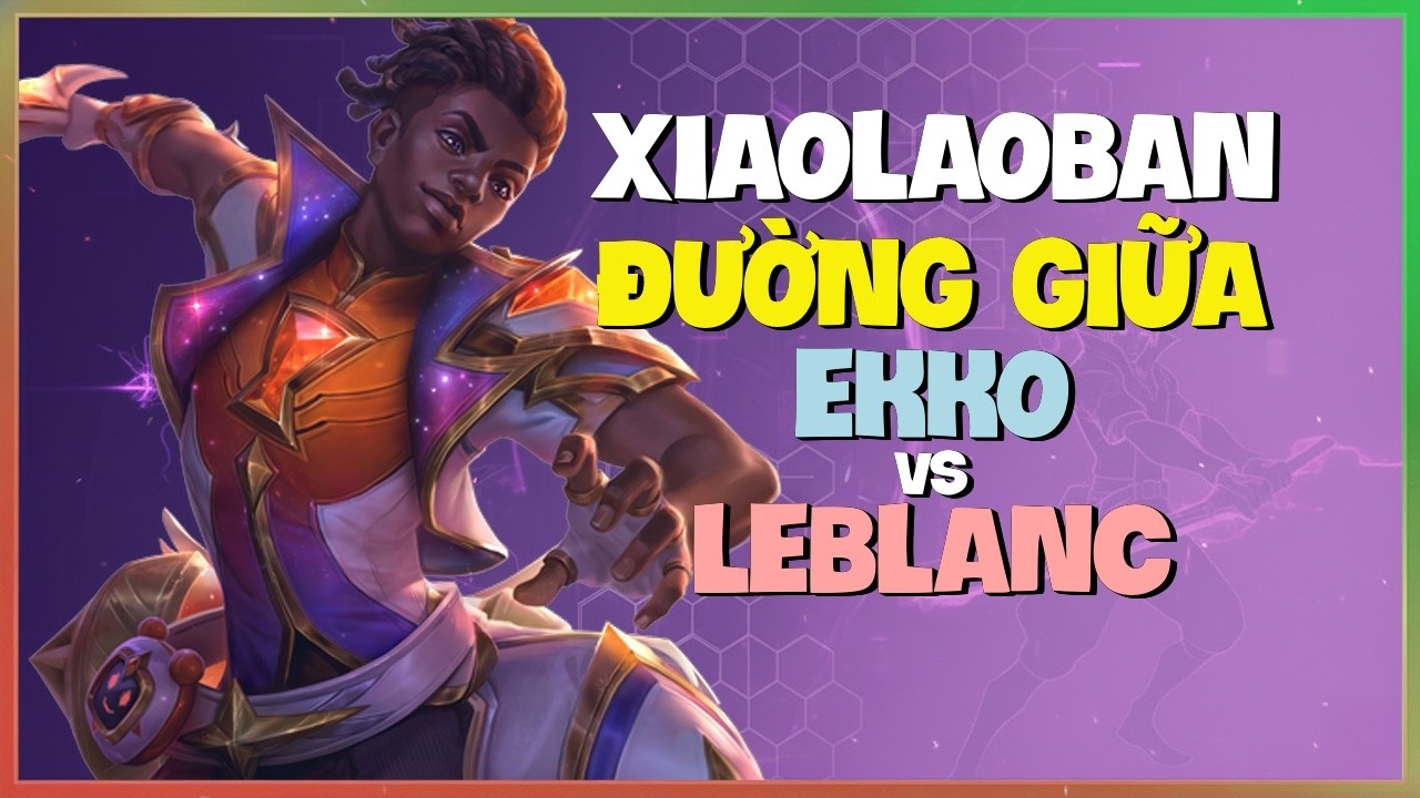 Rank 1 Ekko : XiaoLaoBan HỦY DIỆT LeBlanc Với Sát Thương ĐIÊN RỒ - Vietsub