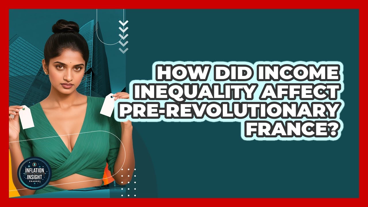 How Did Income Inequality Affect Pre-revolutionary France? - Inflation Insight Channel