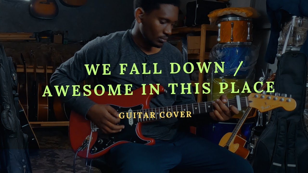 We Fall Down / Awesome in This Place | Guitar Cover.