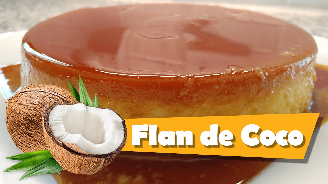 Flan De Coco | Coconut Flan Recipe with Coconut Sweet Condensed Milk & Cream