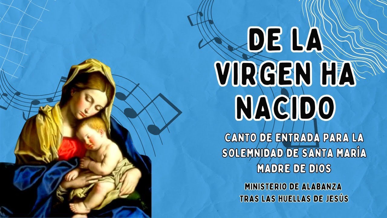 DE LA VIRGEN HA NACIDO-Antonio Alcalde. Canto de entrada para Solemnidad Santa María Madre de Dios