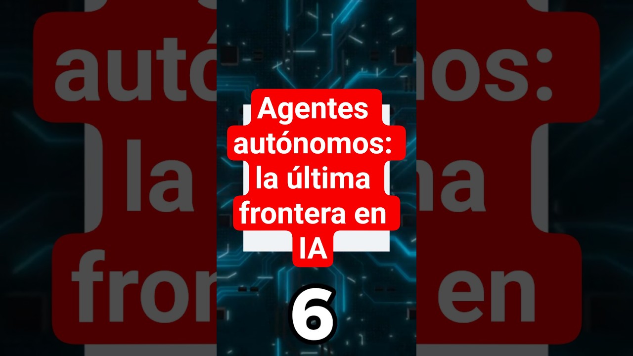 🛰️ Agentes aut&oacute;nomos: la &uacute;ltima frontera de la IA (por ahora)