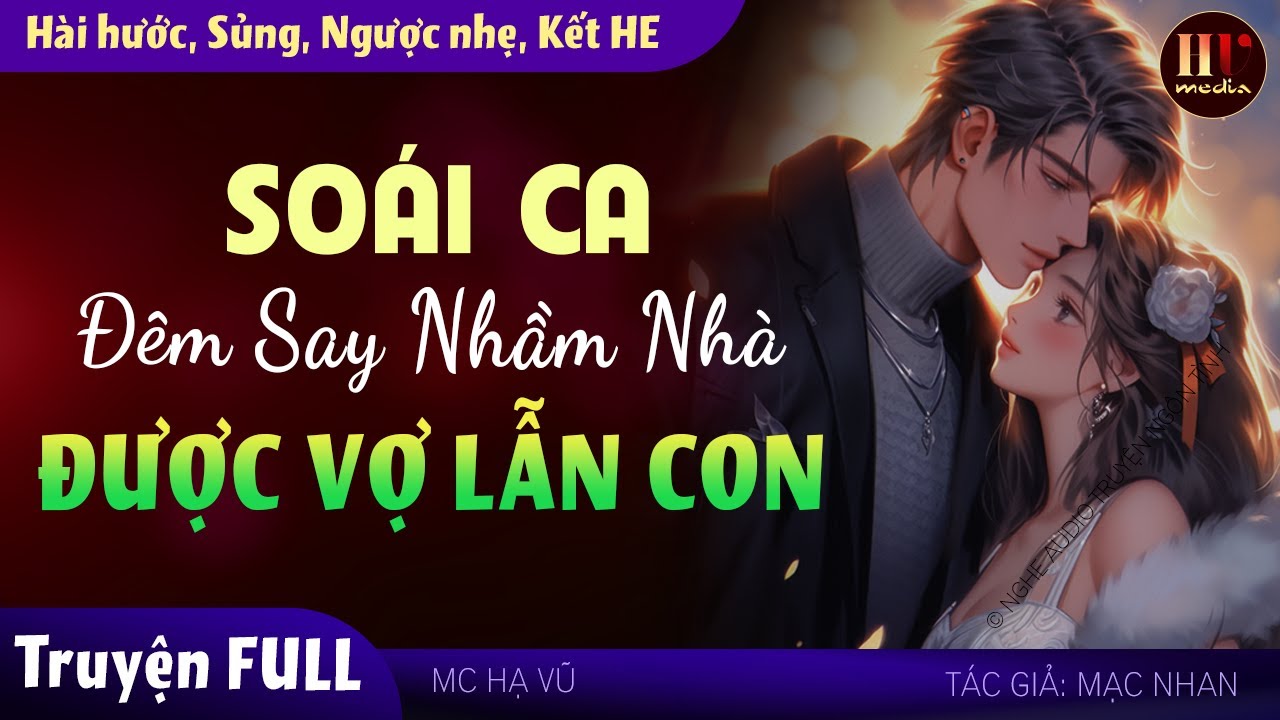 [Nghe Là Mê] Soái Ca Đêm Say Nhầm Nhà Được Vợ Lẫn Con FULL - Truyện ngôn tình hay tuyệt vời #mchavu