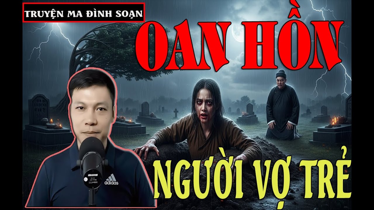 TRUYỆN MA ĐÌNH SOẠN : OAN HỒN NGƯỜI VỢ TRẺ-  truyện ma cực hay và rợn