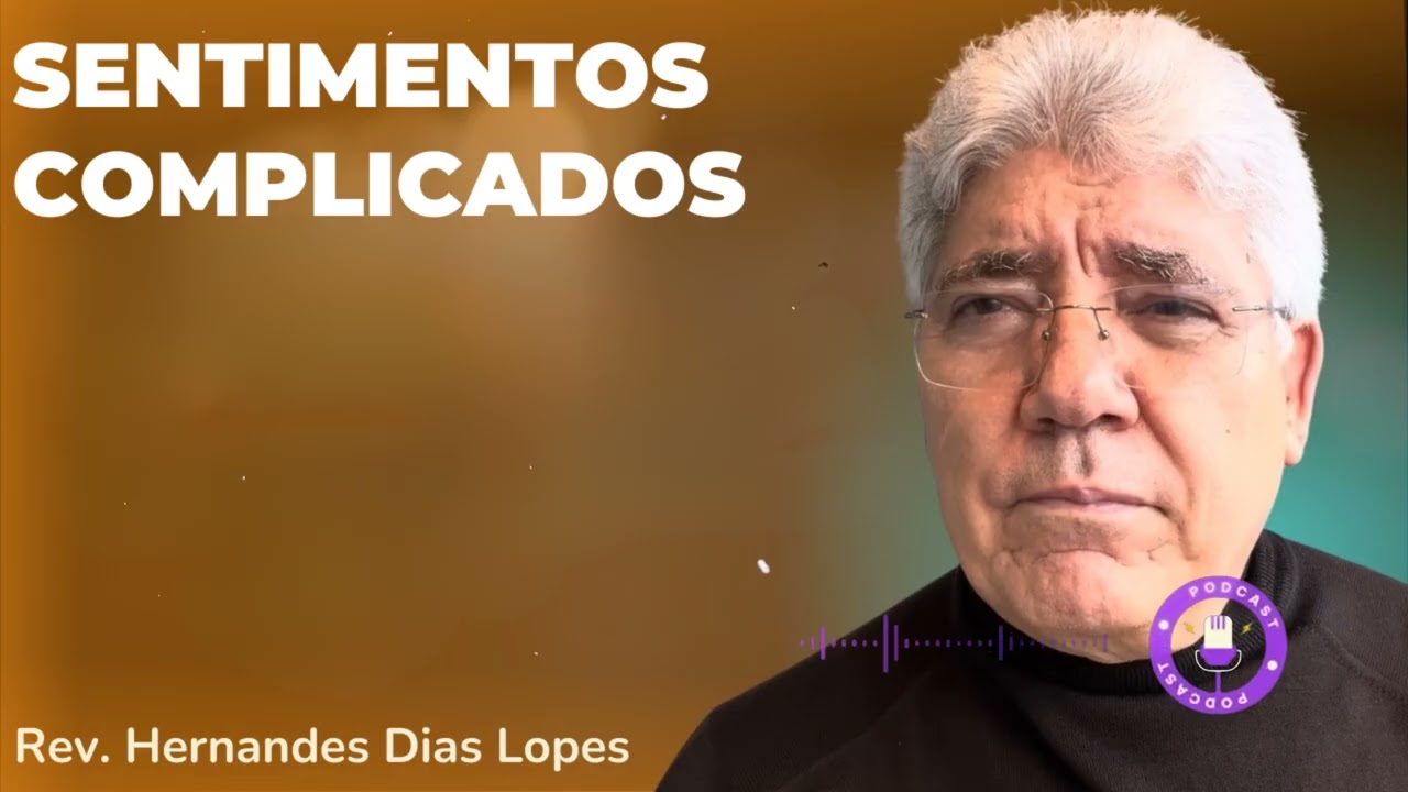 SENTIMENTOS COMPLICADOS - Hernandes Dias Lopes
