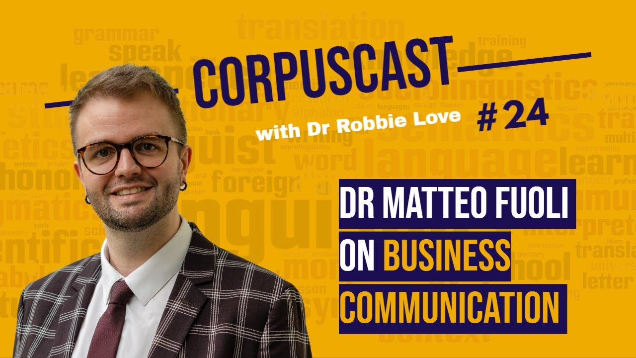 CorpusCast with Dr Robbie Love: Dr Matteo Fuoli on Business Communication