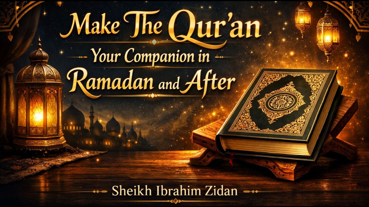 Make The Qur'an Your Companion in Ramadan and After | Friday Khutbah with Sheikh Ibrahim Zidan