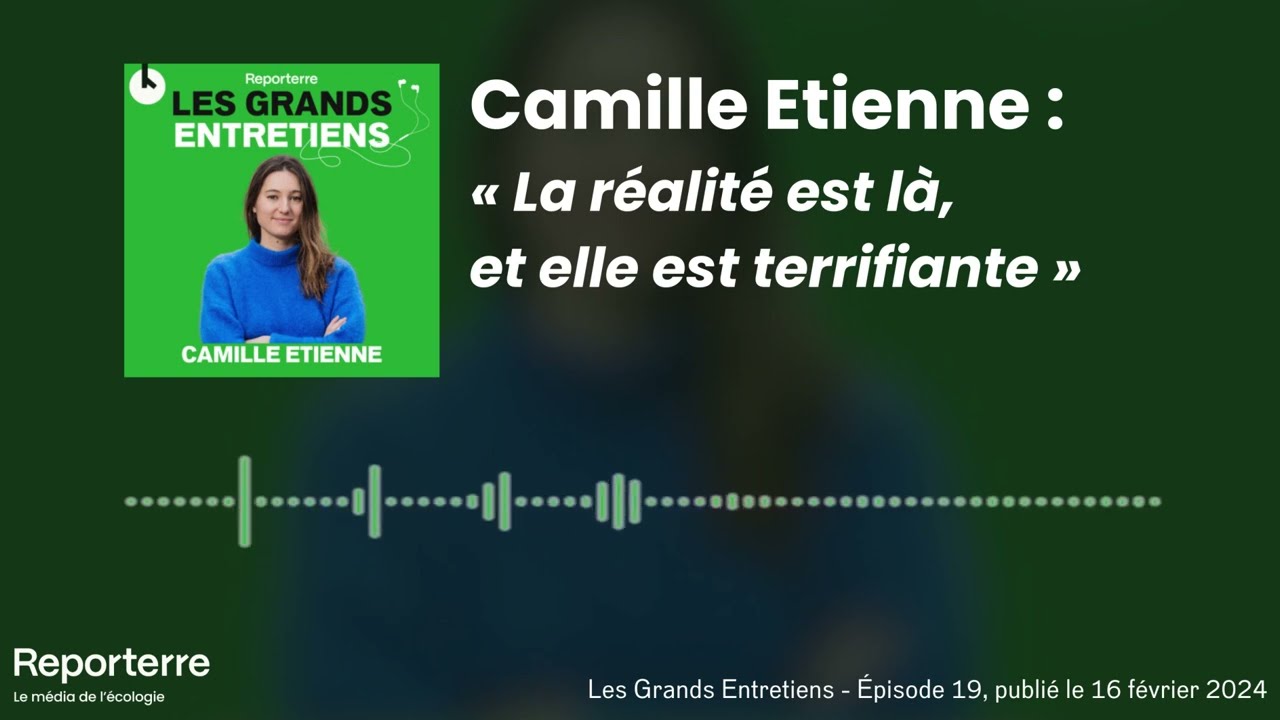 Camille Etienne : « La réalité est là, et elle est terrifiante »