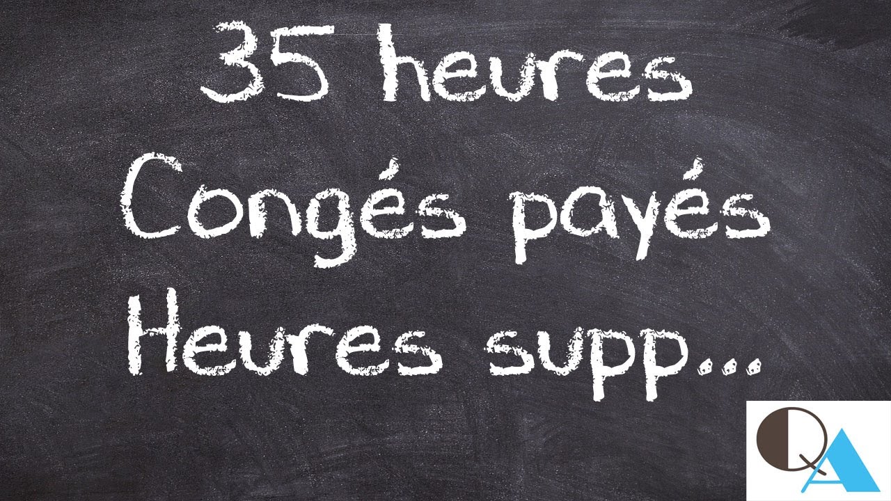 Le temps de travail, Les 35 heures, Les congés payés, calcul des heures supplémentaires...