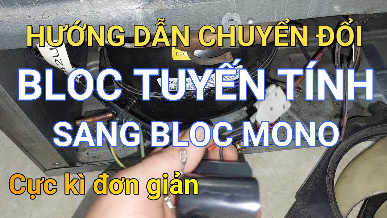 Chuyển đổi BLOC TUYẾN TÍNH sang BLOC MONO || ❤️ Điện lạnh Mai Chi ❤️