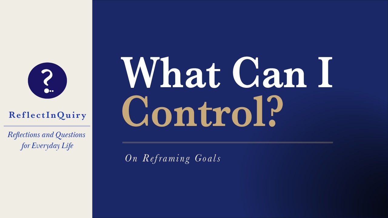 What Can I Control? | A Reflection on Reframing