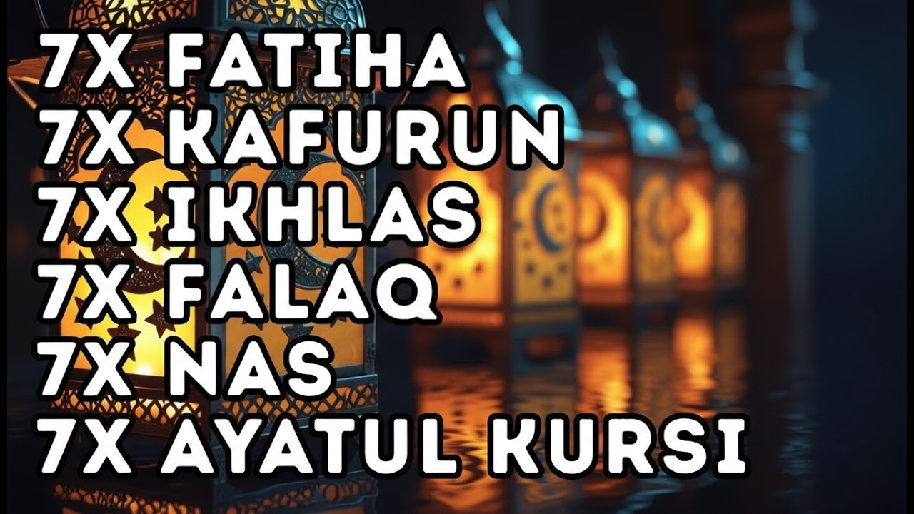 FATIHA 7X AYATUL KURSI 7X KAFIRUN 7X IKHLAS 7X FALAQ 7X NAS