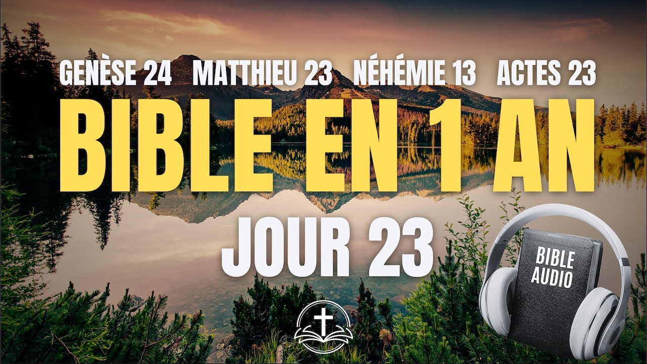 LA BIBLE EN 1 AN | Jour 23 : Fid&eacute;lit&eacute; et Vigilance (Gen&egrave;se 24, Matthieu 23, N&eacute;h&eacute;mie 13, Actes 23)