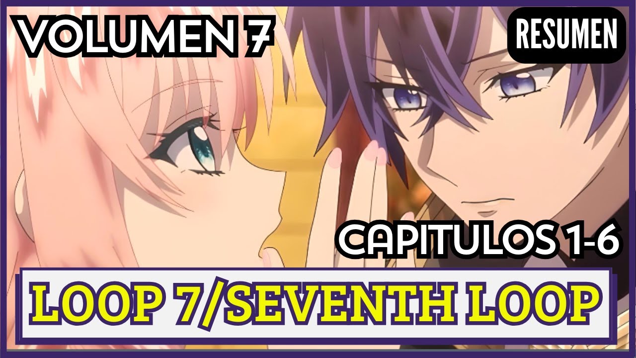 ⏳🌺 LOOP 7 Kaime no Akuyaku Reijou wa (Volumen 7): Resumen Capítulos 1 al 6🌀