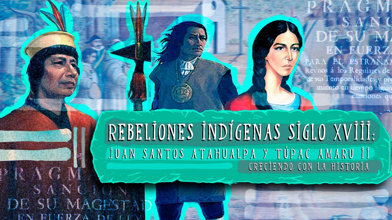 REBELIONES INDÍGENAS SIGLO XVIII: JUAN SANTOS ATAHUALPA Y TÚPAC AMARU II