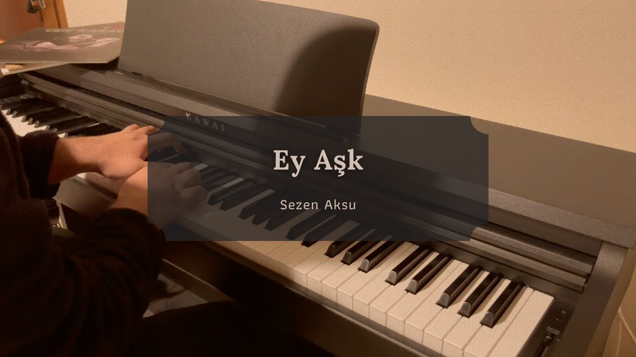 Sezen Aksu Ey Aşk Piyano Cover