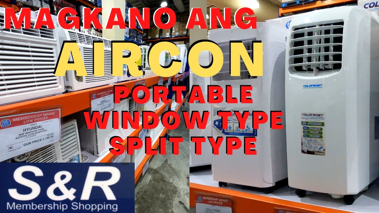 MAGKANO ANG PORTABLE AIRCON AND SPLIT TYPE WINDOW TYPE AIRCON sa S&R SHOPPING