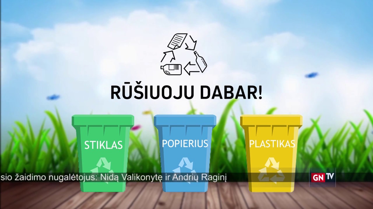 Rū&scaron;iuoju dabar. Kaip teisingai rū&scaron;iuoti atliekas?
