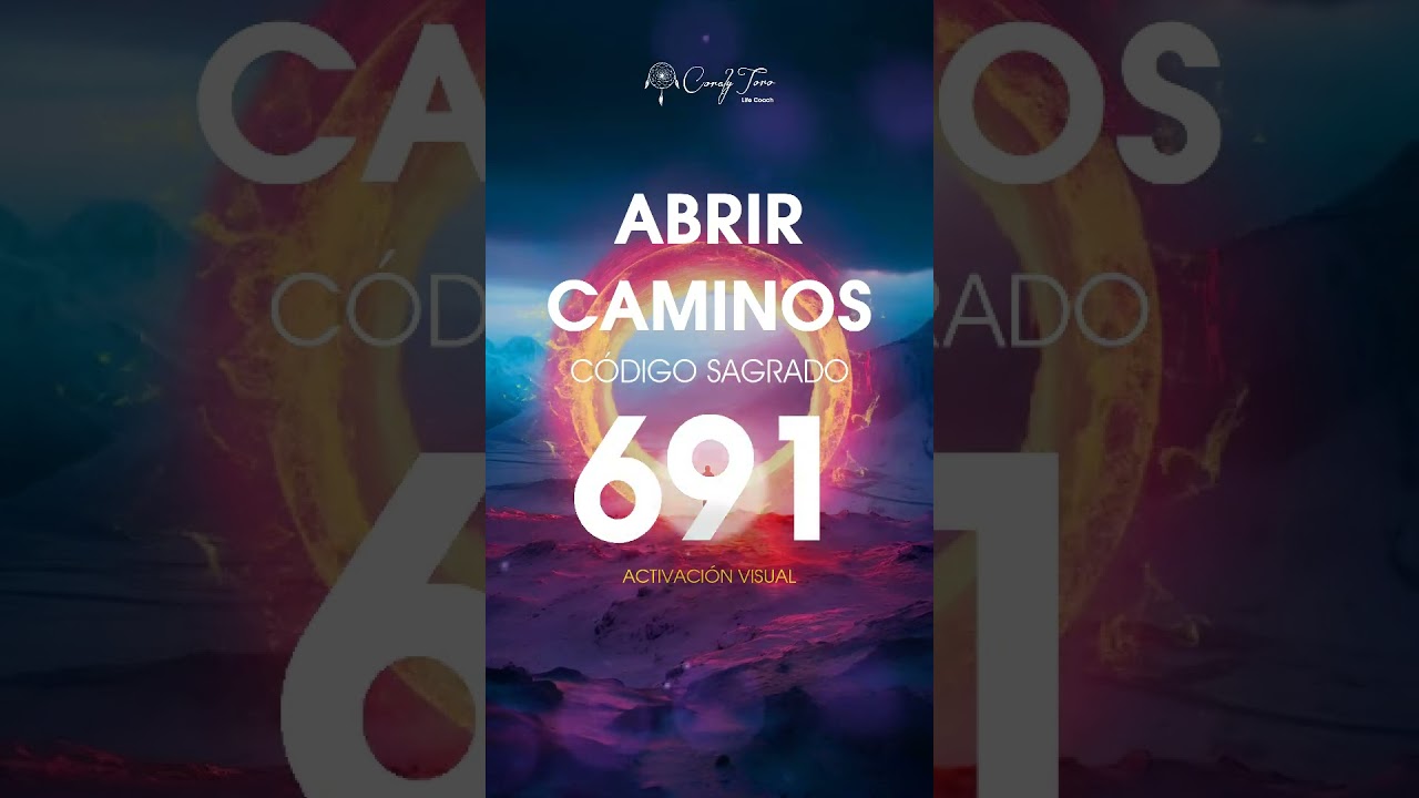 Abrir Caminos - C&oacute;digo Sagrado 691 🔥 Activaci&oacute;n Visual #abrircaminos #691 #codigosagrado