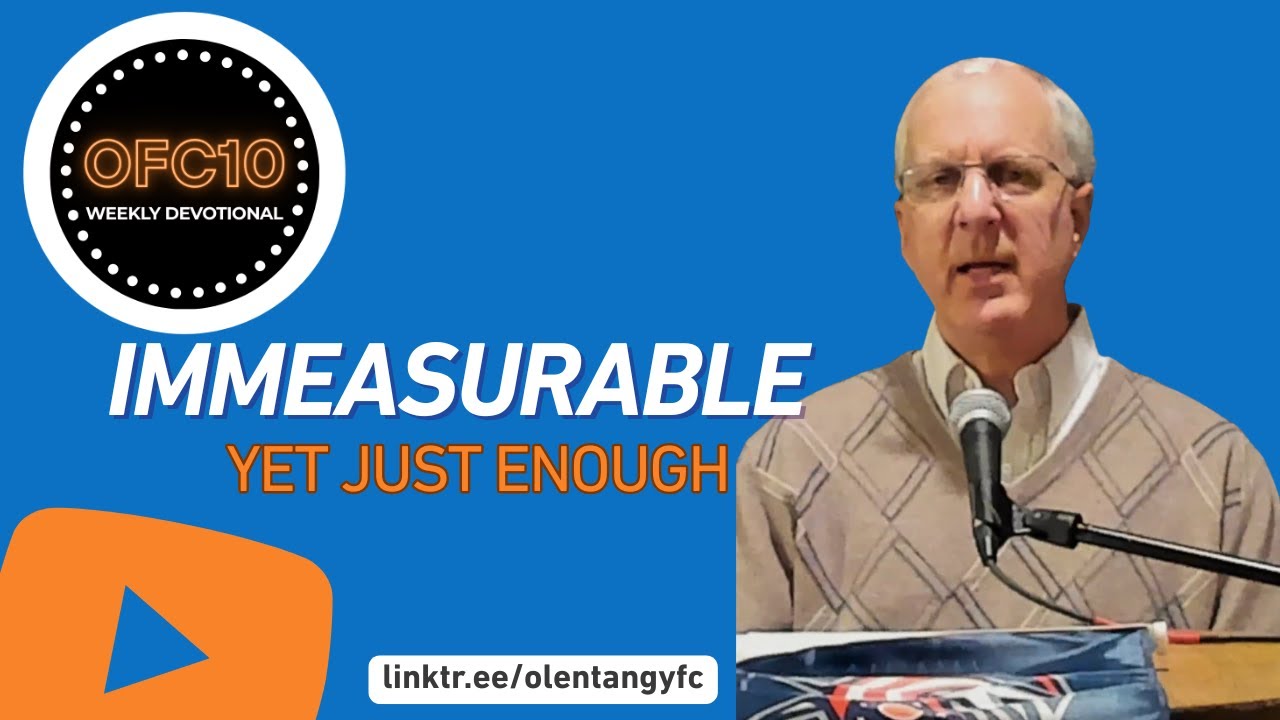 OFC10 Weekly Devotional: Immeasurable...Yet Just Enough