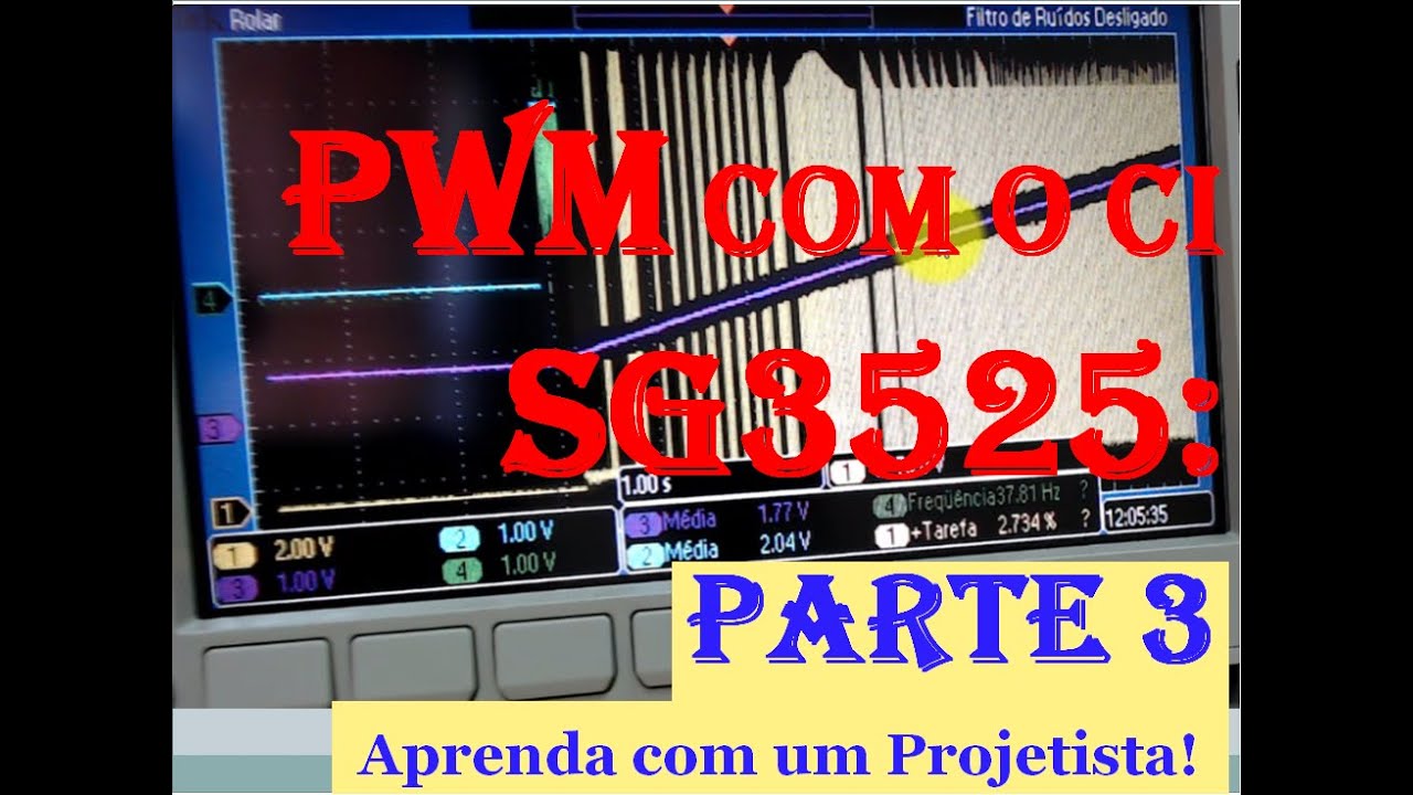 Fontes Chaveadas 1 –PWM Com Partida Suave Para Fonte Chaveadas Com O CI SG3525 , Aula 15, P4