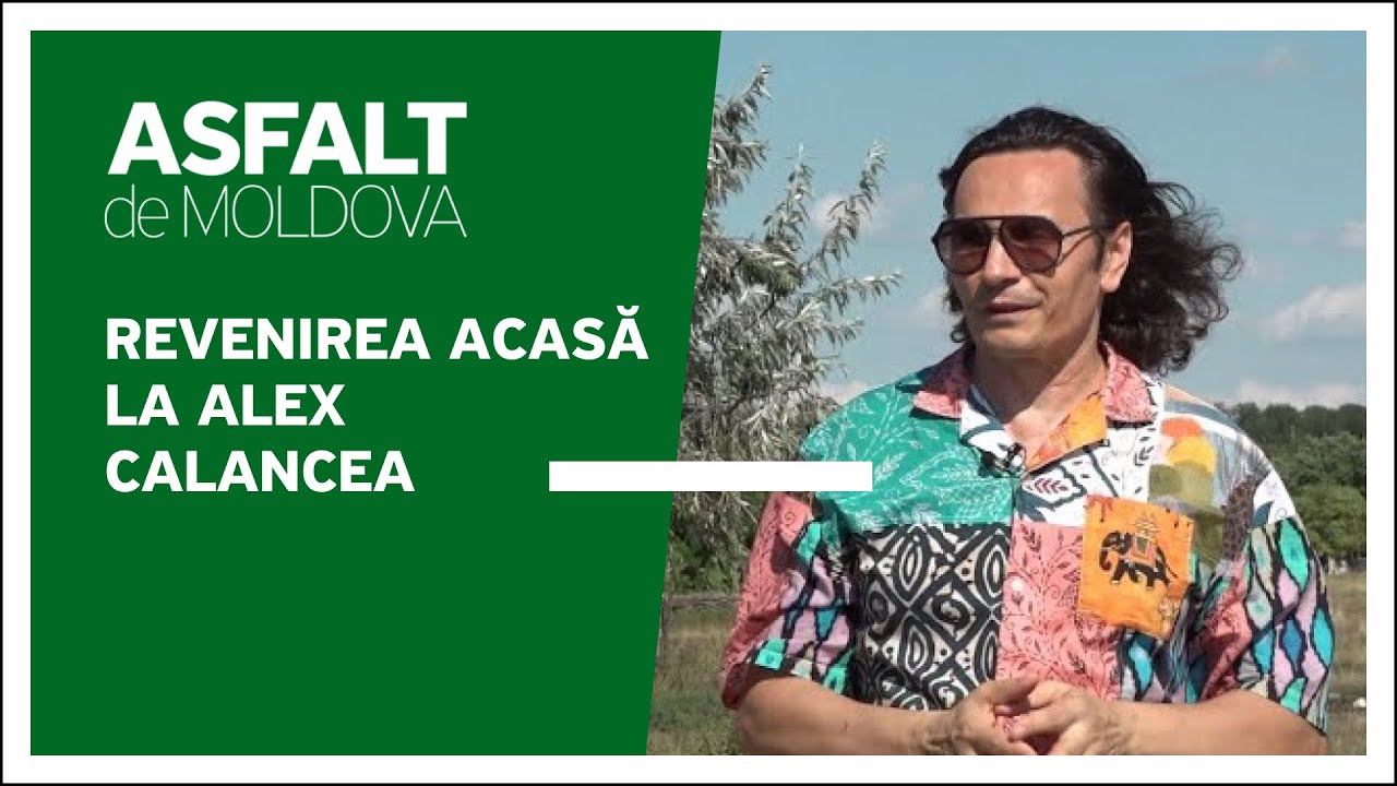Asfalt de Moldova - Revenirea acasă la Alex Calancea, (partea a II-a)