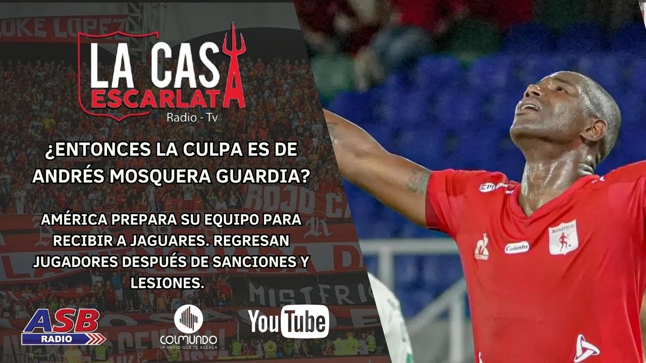 LA CASA ESCARLATA - PREVIA AMÉRICA VS JAGUARES REGRESA ADRIAN RAMOS