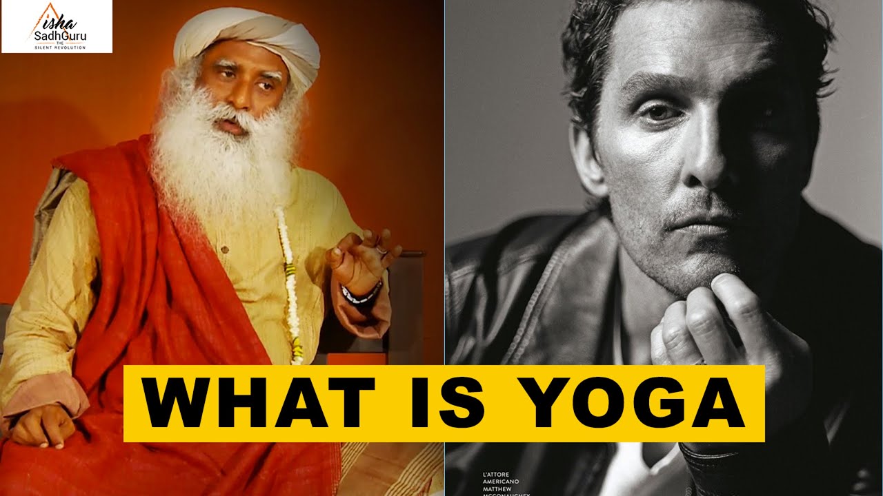 Sadhguru answers Mathew McConaughey - What is Yoga? | Technology | Growth | Religion