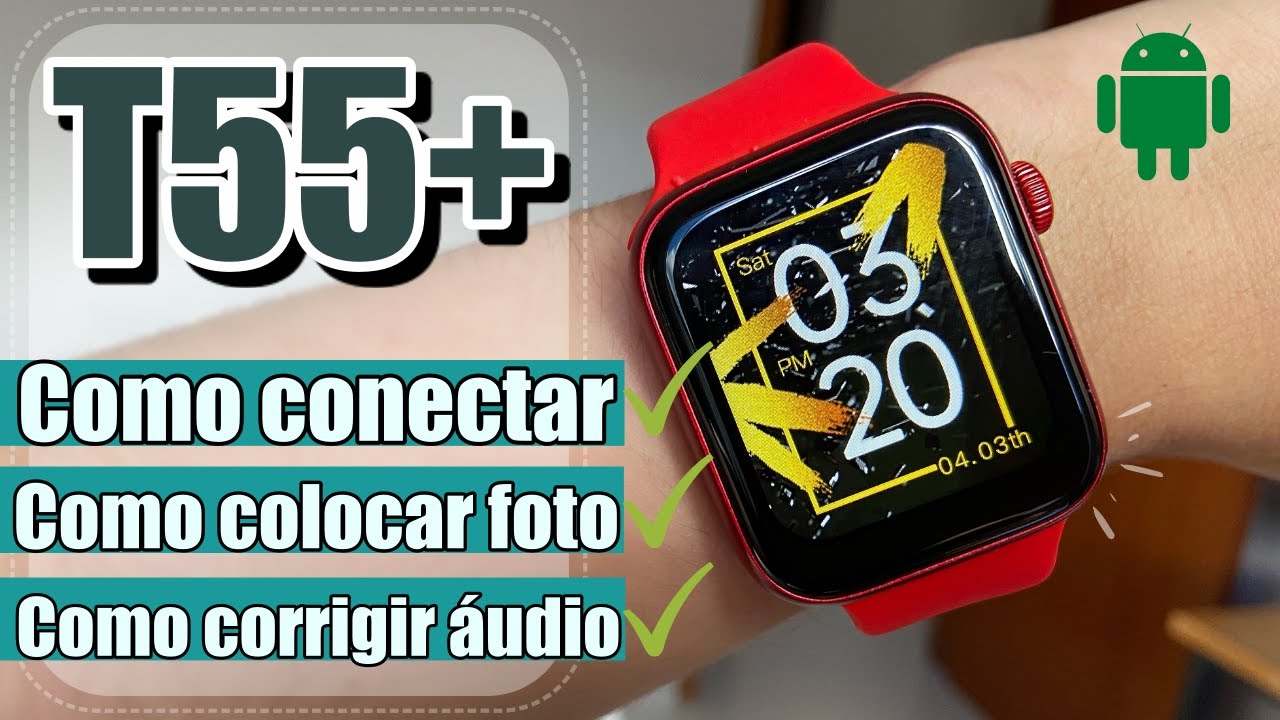 COMO CONECTAR SMARTWATCH T55+, COMO COLOCAR FOTO E RESOLVER ÁUDIO SAINDO PELO RELÓGIO