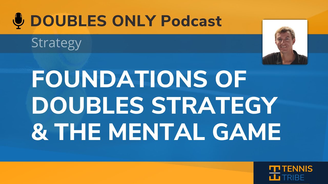 Foundations of Doubles Strategy & The Mental Game: Doubles Only Tennis Podcast 005
