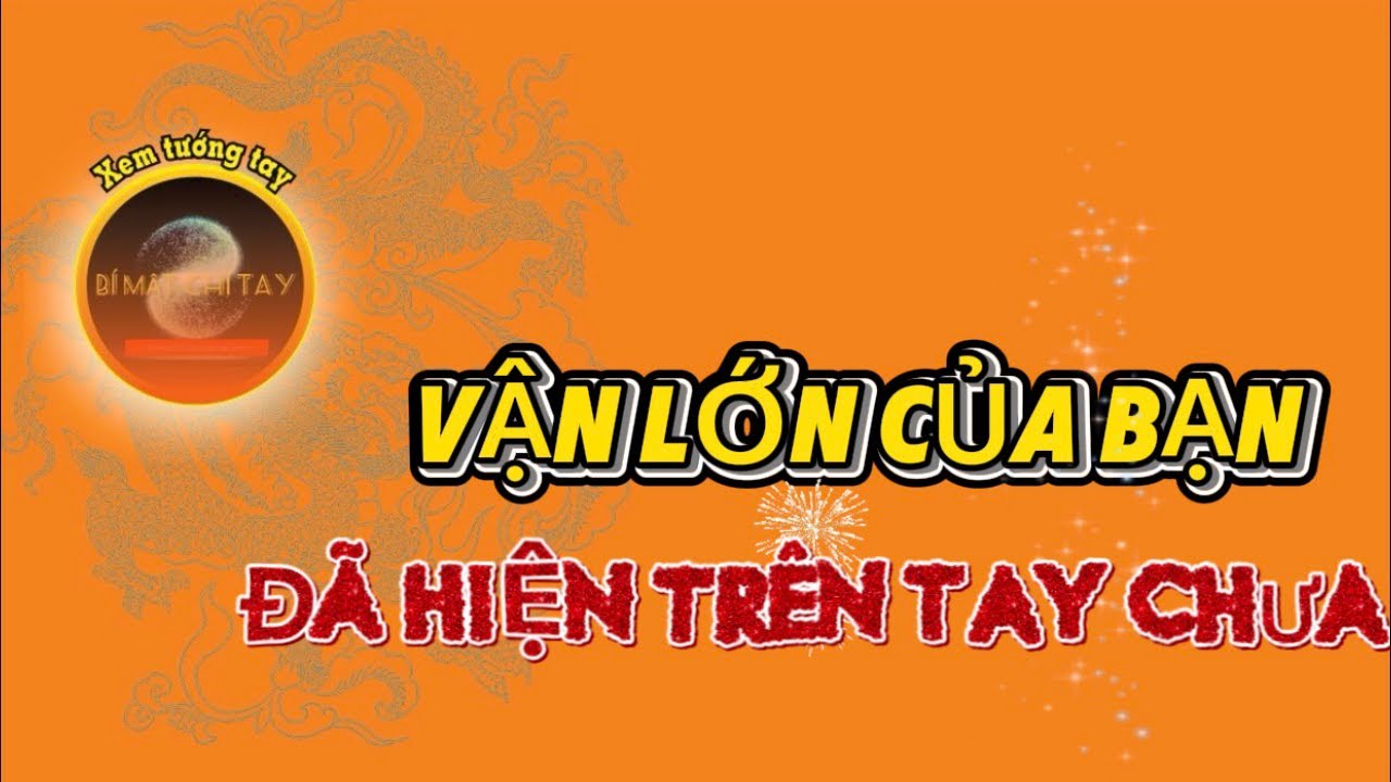 Xem tướng tay - Vận lớn trên tay của bạn đã hiện lộ chưa ? @Bimatchitay