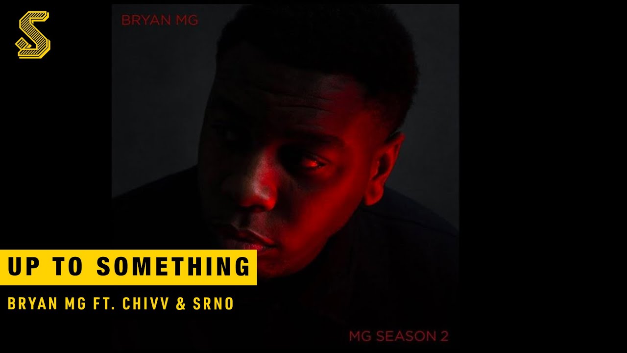 Bryan Mg - Up To Something ft. Chivv & SRNO (prod. SRNO)