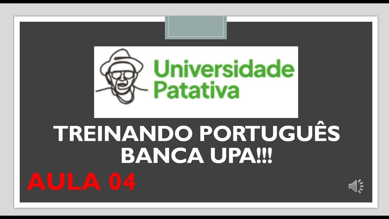 AULA 04: TREINAMENTO PORTUGUÊS - BANCA UPA - UNIVERSIDADE PATATIVA DO ASSARÉ