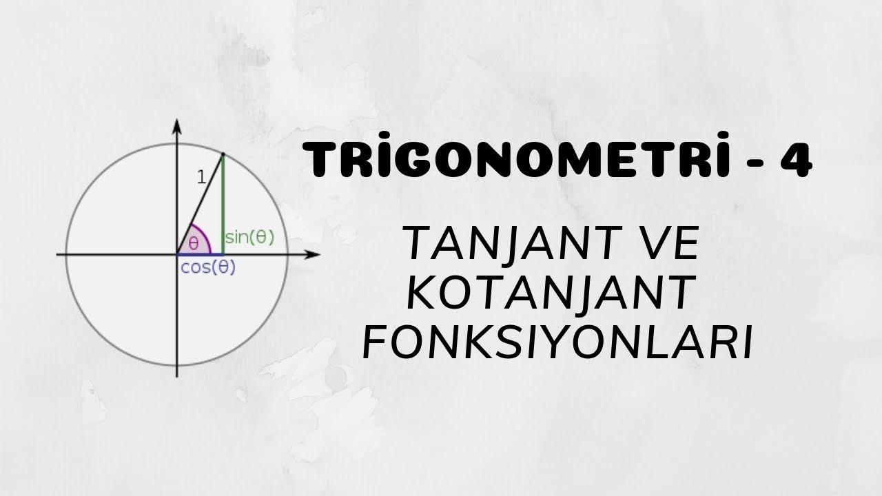 Trigonometri - 4 (Tanjant ve Kotanjant Fonksiyonları)