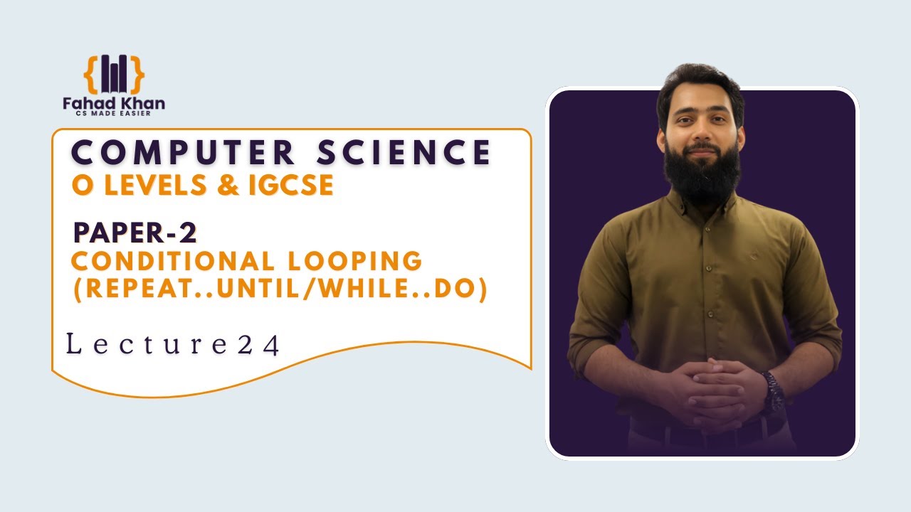 Conditional Looping (Repeat../While..) | O Level & IGCSE Computer Science | P2 | Lecture 24