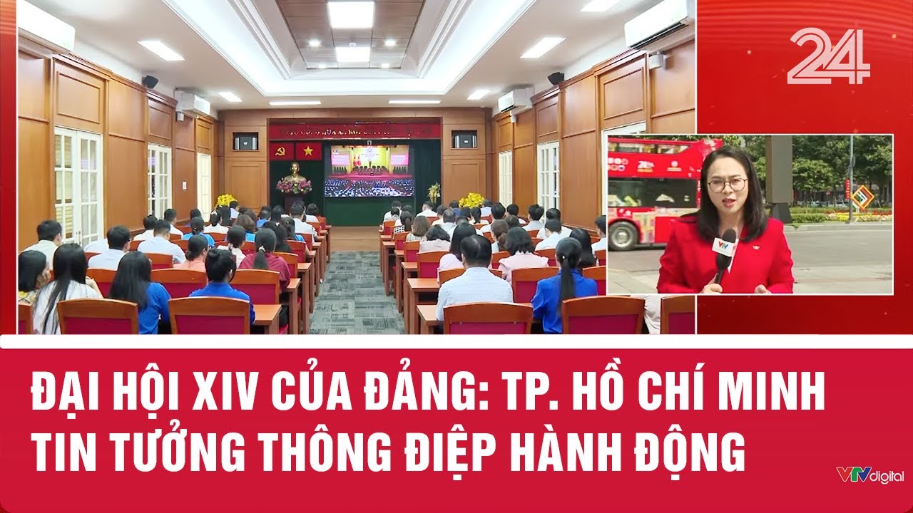 Đại hội XIV của Đảng: TP. Hồ Chí Minh tin tưởng thông điệp hành động | VTV24