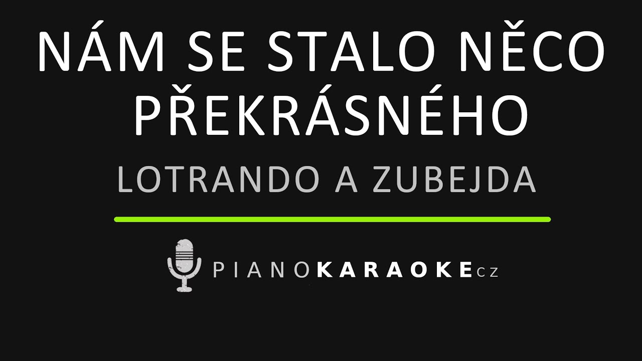 Lotrando a Zubejda - Nám se stalo něco překrásného | Piano Karaoke Instrumental