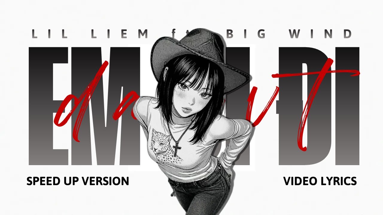 EM ĐI ĐI | speed up - lyrics | LIL LIEM ft. BIG WIND