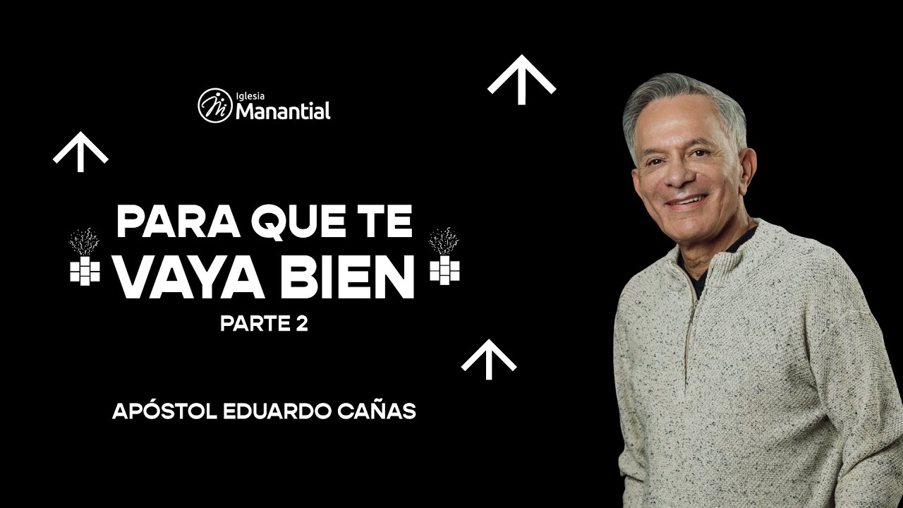Para que te vaya bien | Apóstol Eduardo Cañas | 09 de enero de 2022