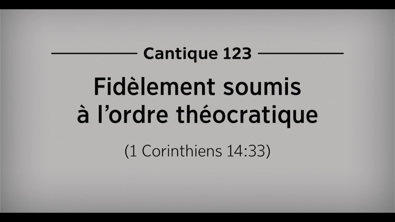 Cantique 123   Fid&egrave;lement soumis &agrave; l'ordre th&eacute;ocratique 1 Corinthiens 14 33