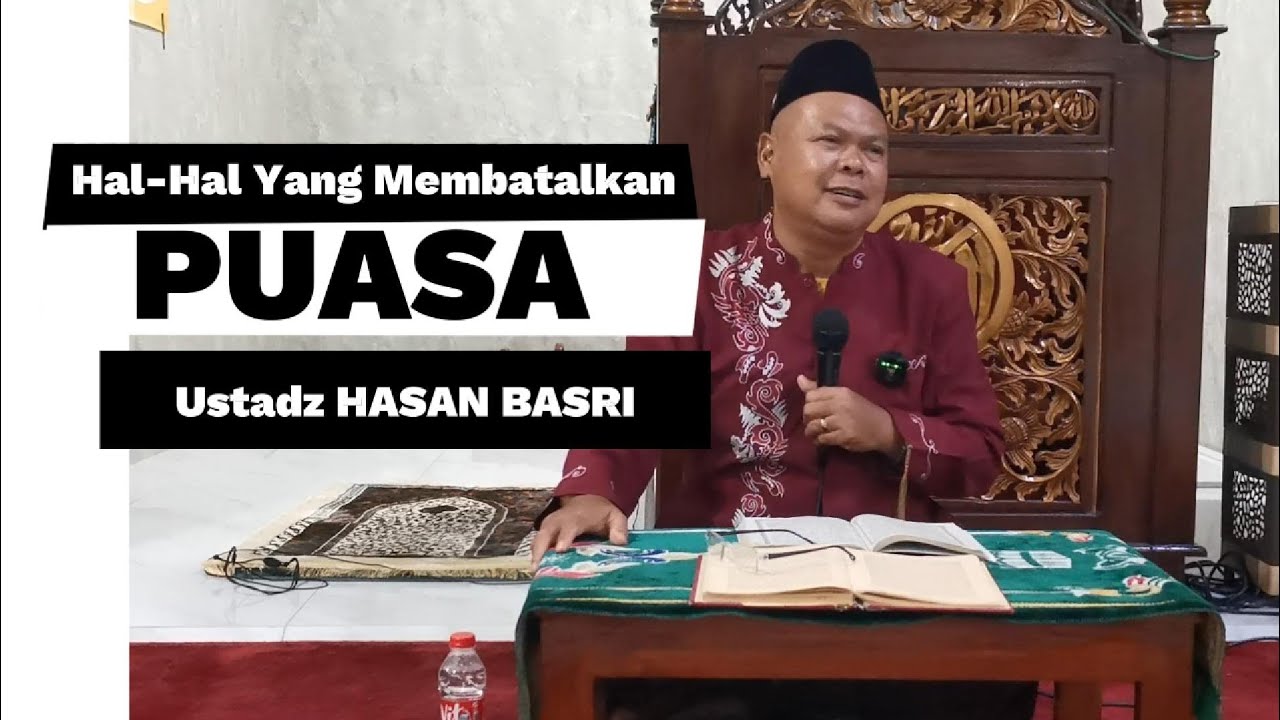Hal-hal Yang Membatalkan Puasa I Ustadz HASAN BASRI 