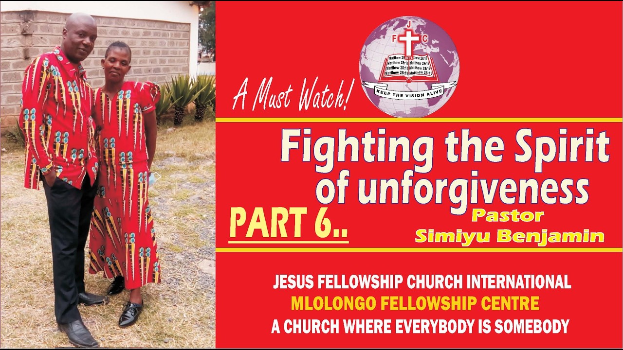 FIGHTING THE SPIRIT OF UNFORGIVENESS PART. 6 BY PASTOR SIMIYU BENJAMIN