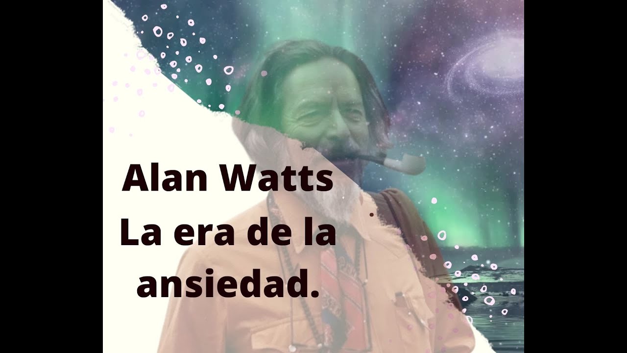 Alan watts en espa&ntilde;ol la era de la ansiedad