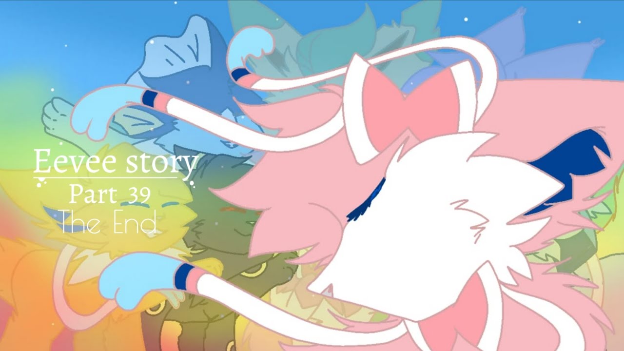 ~Eevee story~ // part 39 // 𝚃𝙷𝙴 𝙴𝙽𝙳